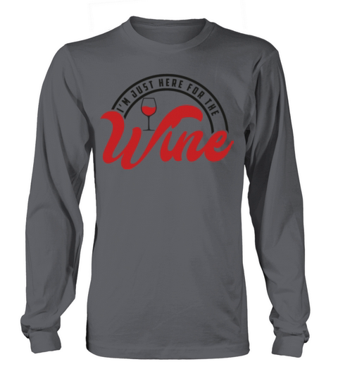 Im Just Here For The Wine I Love Wine Drunk Long sleeved Unisex