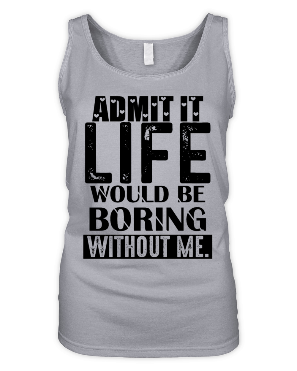 Admit It Life Would Be Boring Funny Saying Organic Women's Tank Top