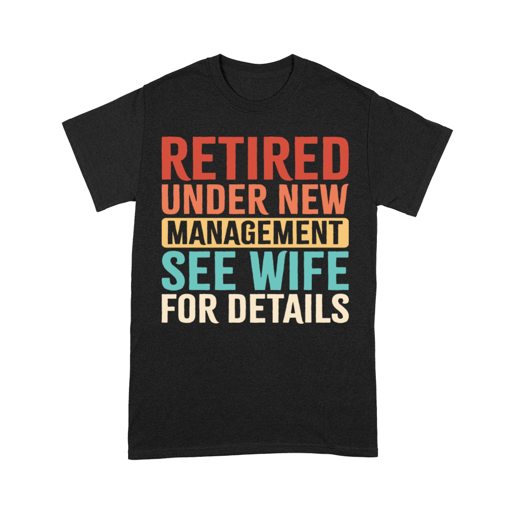 Retired Under New Management See Wife For Details Premium T-shirt