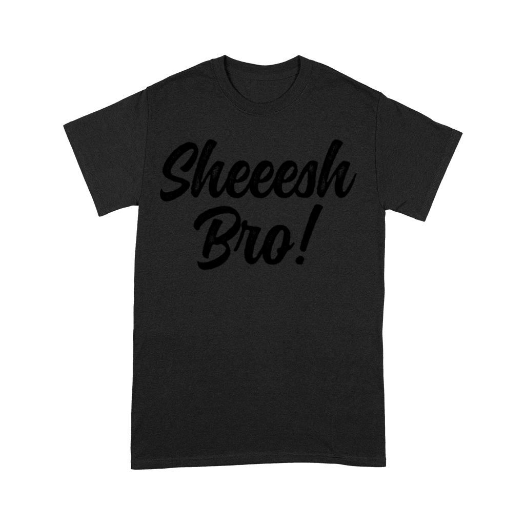 Sheeesh Bro Premium T-shirt