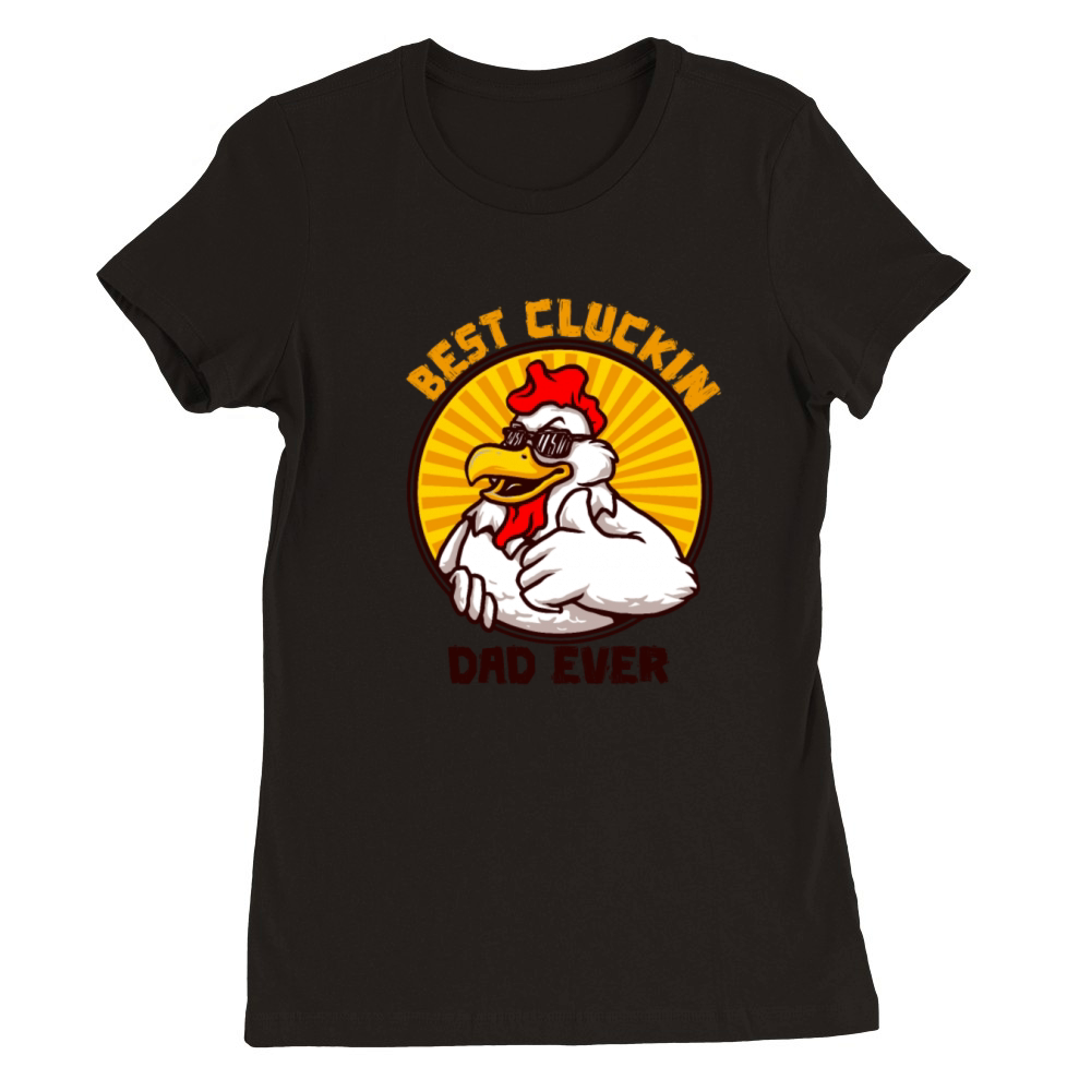 Best Cluckin Dad Ever Funny Fathers Day Premium Womens Crewneck T-shirt