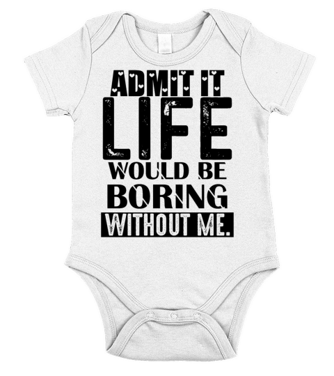 Admit It Life Would Be Boring Funny Saying Short Sleeve Baby One-Piece