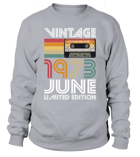 50th birthday june 1973 vintage 1973 Sweatshirt Unisex