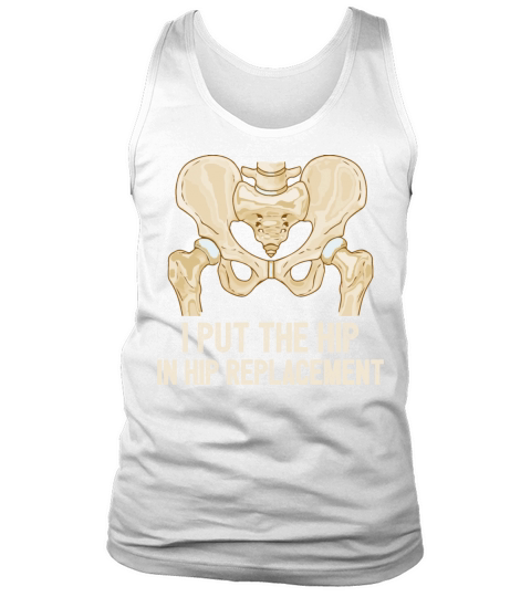 I Put The Hip In Hip Replacement Surgery Recovery Tank Top Unisex