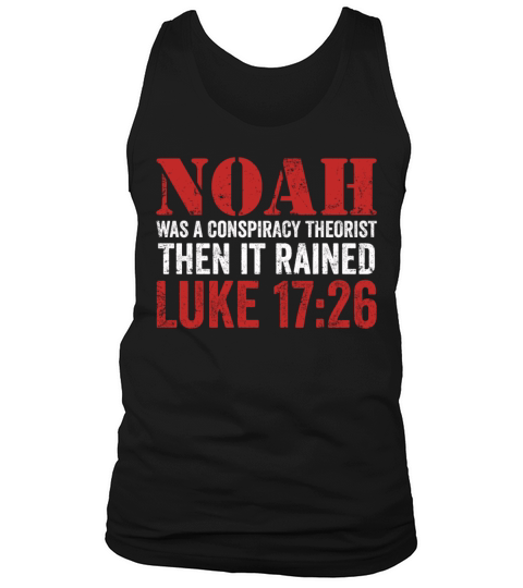 Noah Was A Conspiracy Theorist And The It Rained Tank Top Unisex
