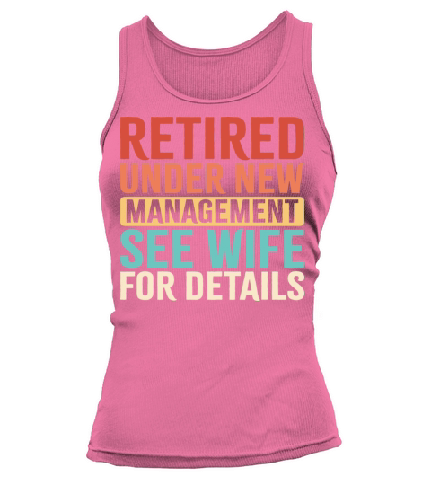 Retired Under New Management See Wife For Details Tank top Woman