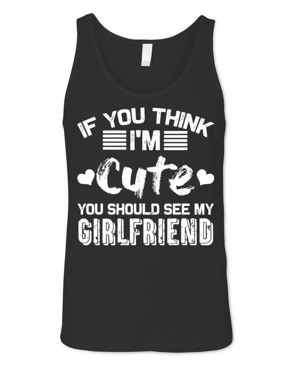 If You Think Im Cute You Should See My Girlfriend Unisex Jersey Tank