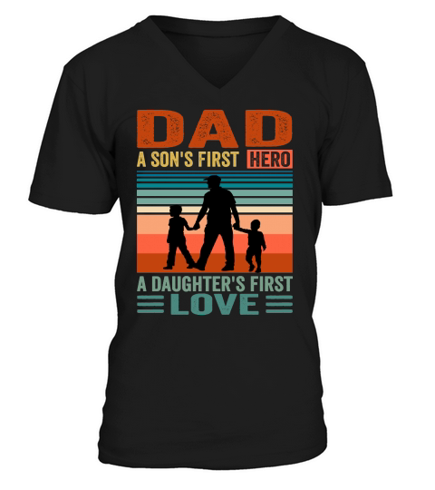 Dad A sons First Hero A Daughters First Love V-Neck T-shirt