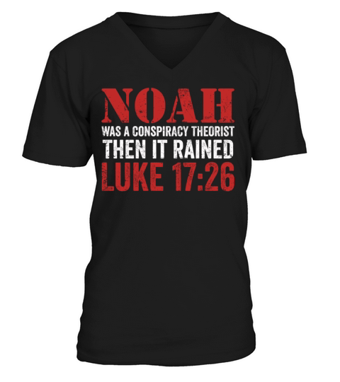 Noah Was A Conspiracy Theorist And The It Rained V-Neck T-shirt