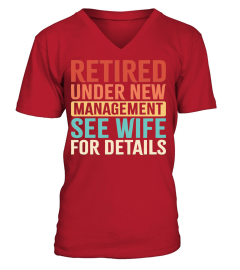 Retired Under New Management See Wife For Details V-Neck T-shirt