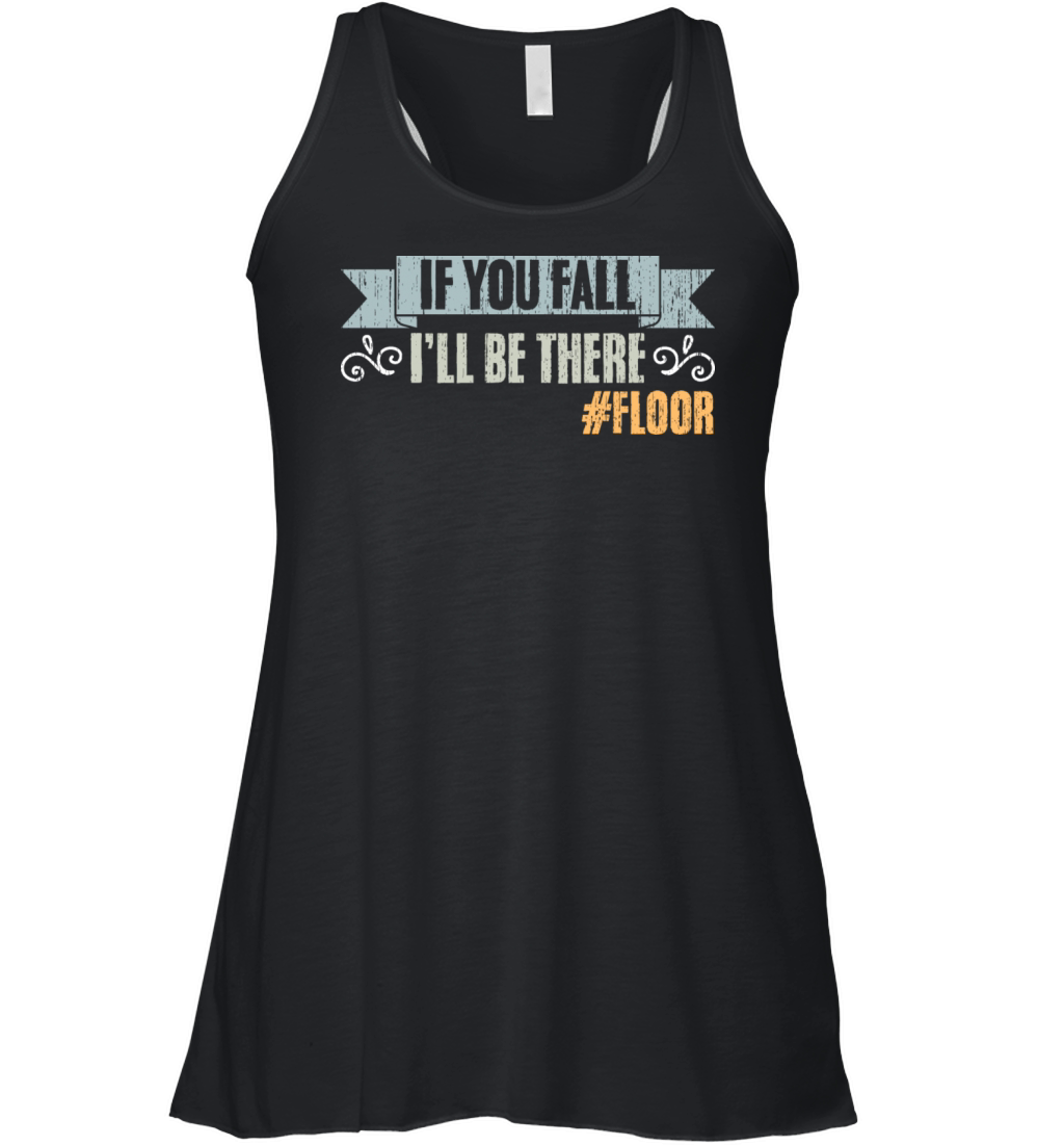 If You Fall Ill Be There Vintage Floor Humor Women's Flowy Tank Top
