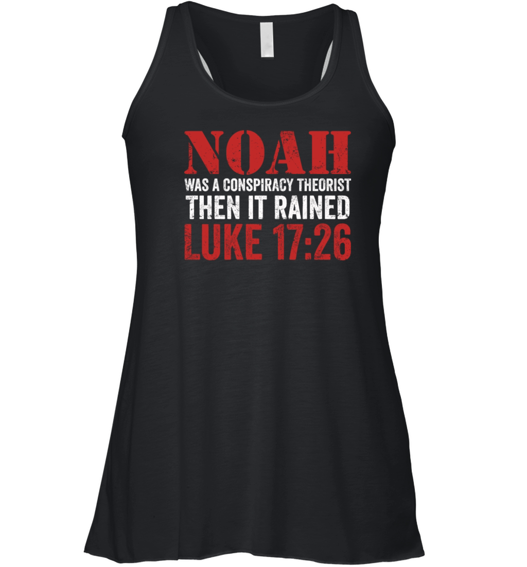 Noah Was A Conspiracy Theorist And The It Rained Women's Flowy Tank Top