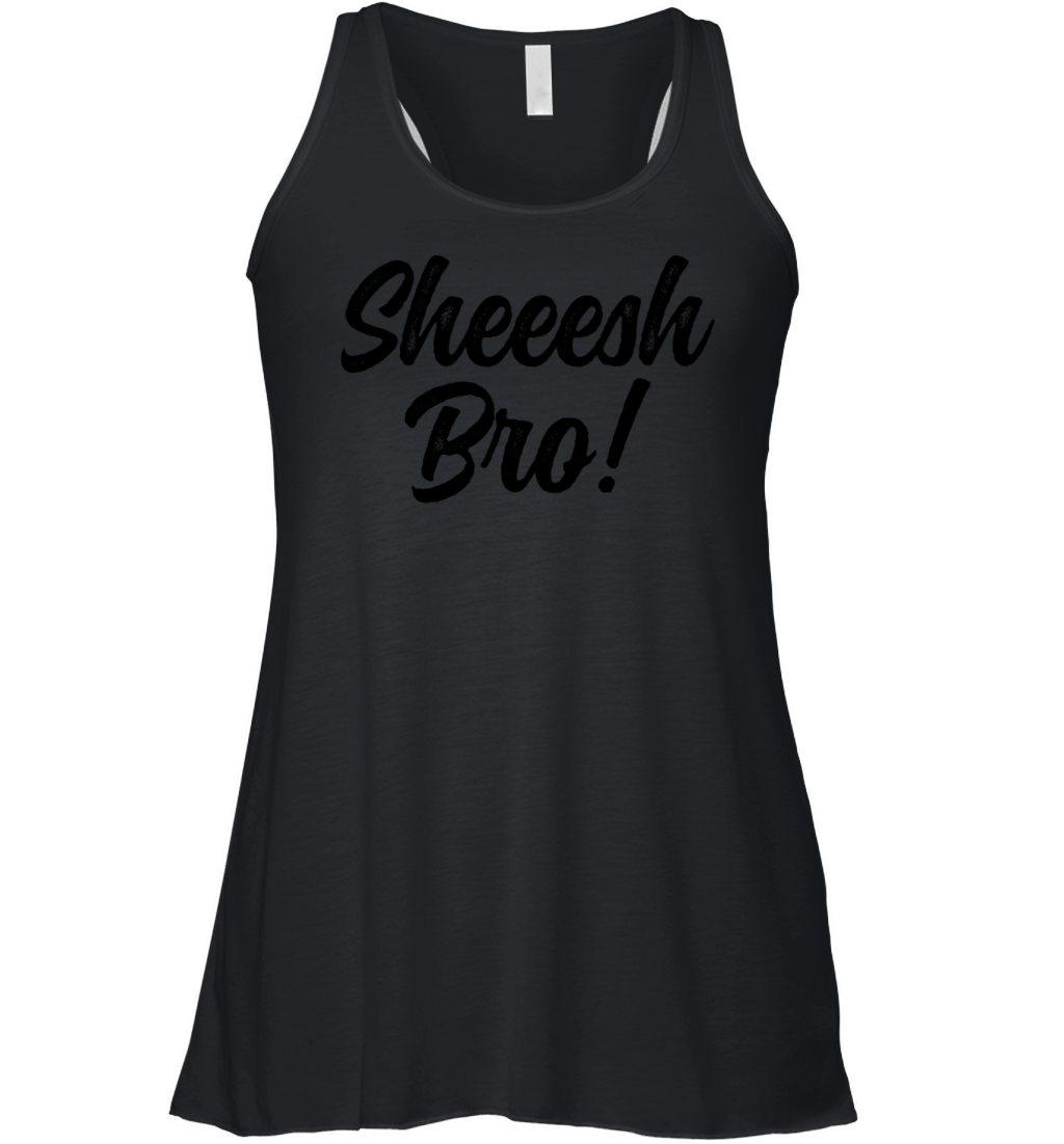 Sheeesh Bro Women's Flowy Tank Top