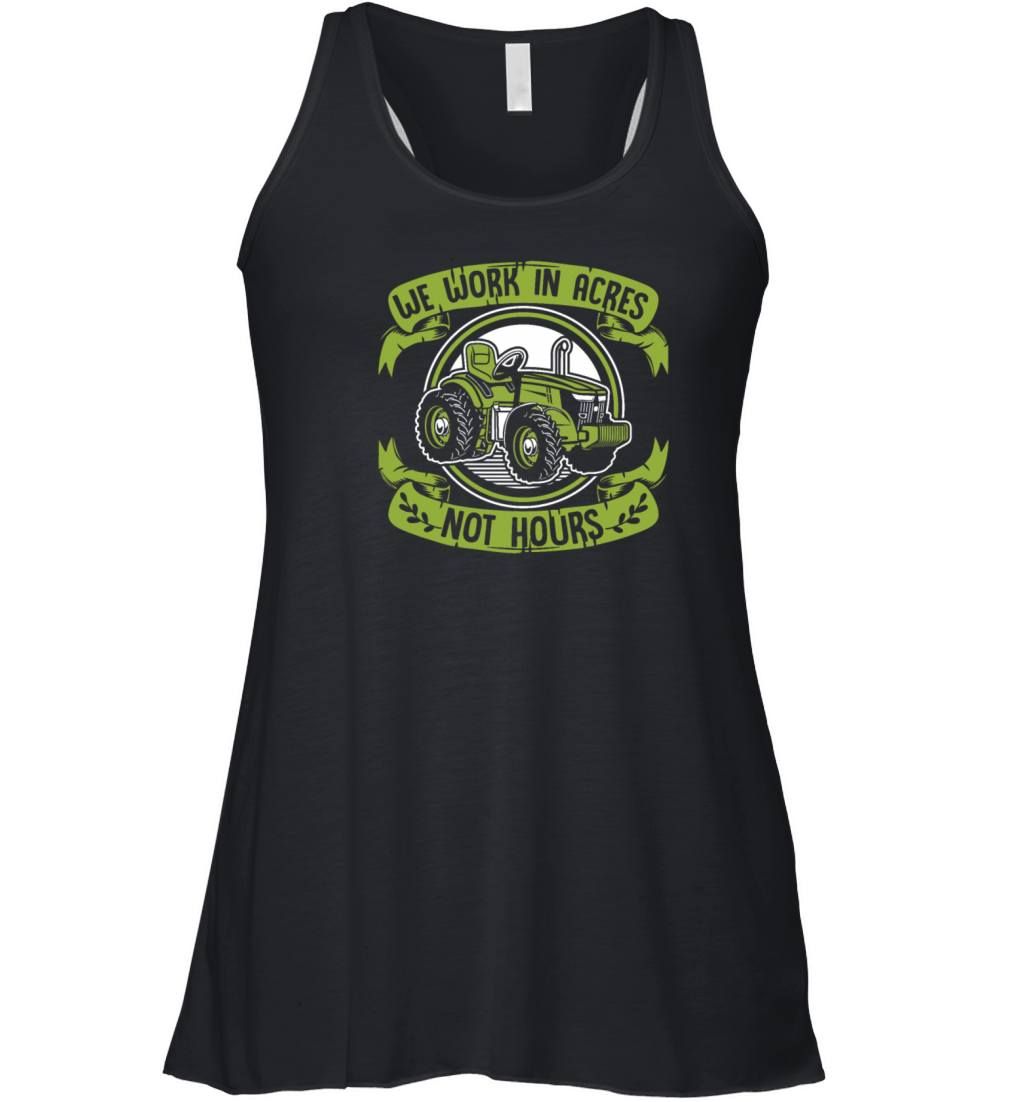 We Work In Acres Not Hours Agriculture Rancher Women's Flowy Tank Top