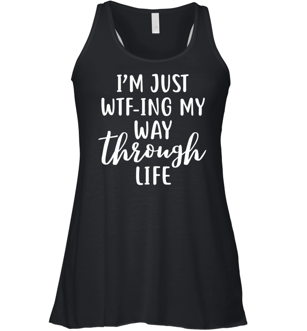 Wtfing My Way Through Life Funny Quote Design Women's Flowy Tank Top