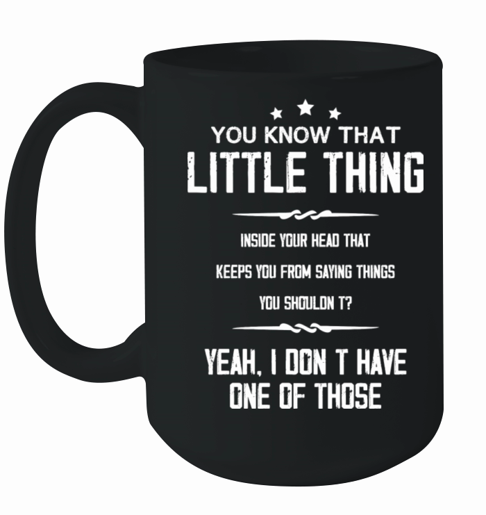 You Know That Little Thing Cool Graphic Funny Ceramic Mug