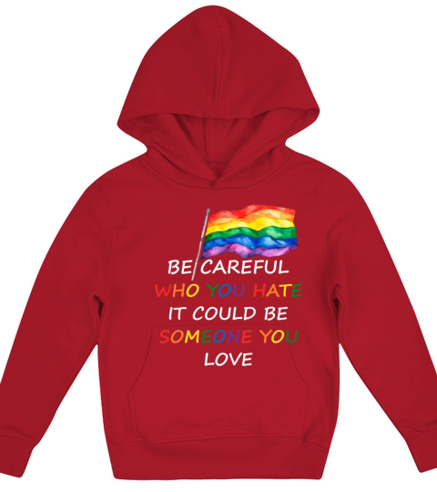 Be Careful who You Hate It Could Funny LGBT Gay Kids Hoodie