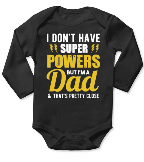 I Dont Have Super Powers But Im A Dad & Thats Pretty Close Long Sleeve Baby One-Piece