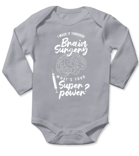 I Made It Through Brain Surgery Superpower Patient Long Sleeve Baby One-Piece