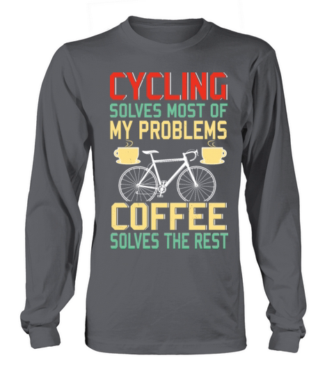 Cycling Solves Most Of My Problems Coffee Solves Long sleeved Unisex