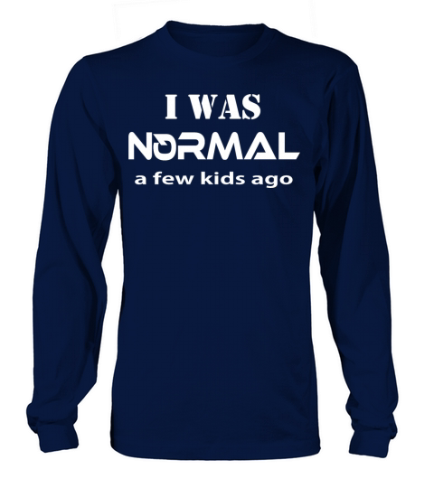 I was normal a few kids ago mothers day funny Long sleeved Unisex