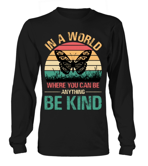 In A World Where You Can Be Anything Be Kind Long sleeved Unisex