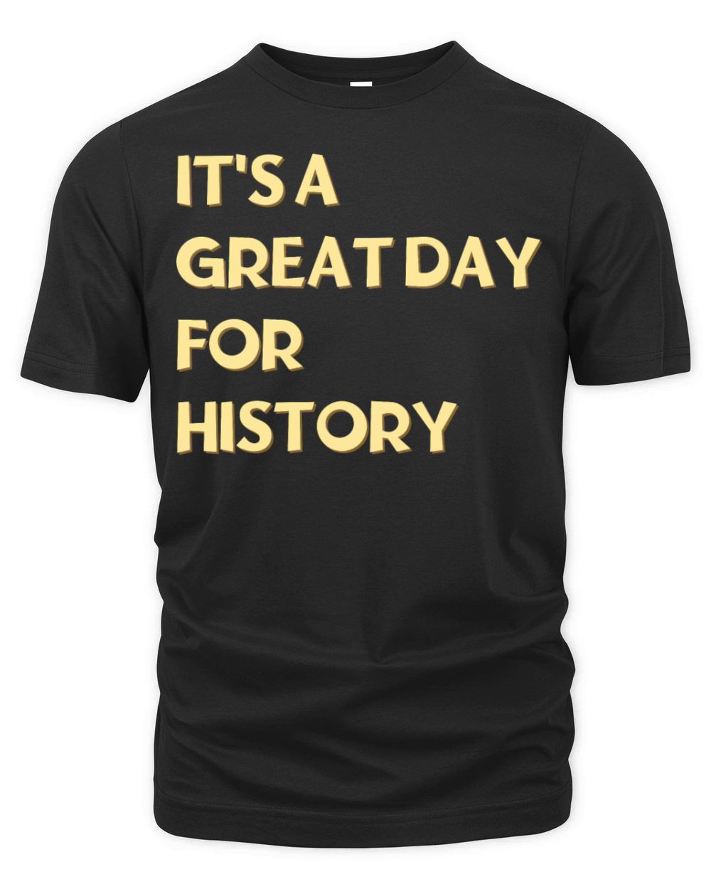 Its a great day for History Organic Unisex T-shirt