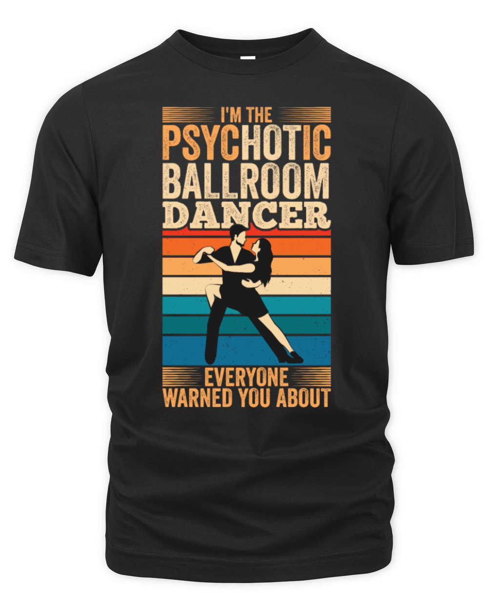 Psychotic Ballroom Dancer Ballroom Dancing Organic Unisex T-shirt