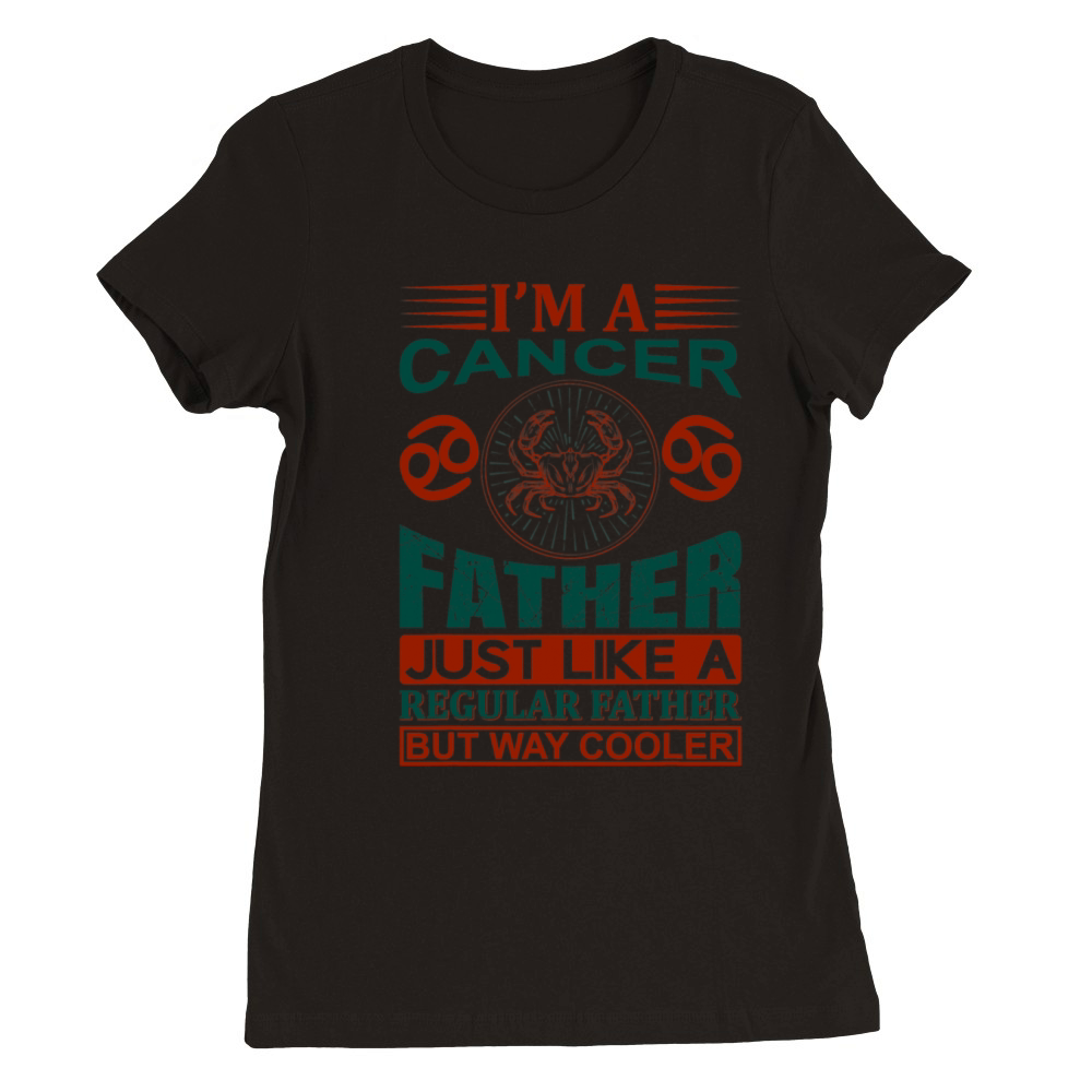 im a Cancer Father shirt funny Cancer quote tee Premium Womens Crewneck T-shirt