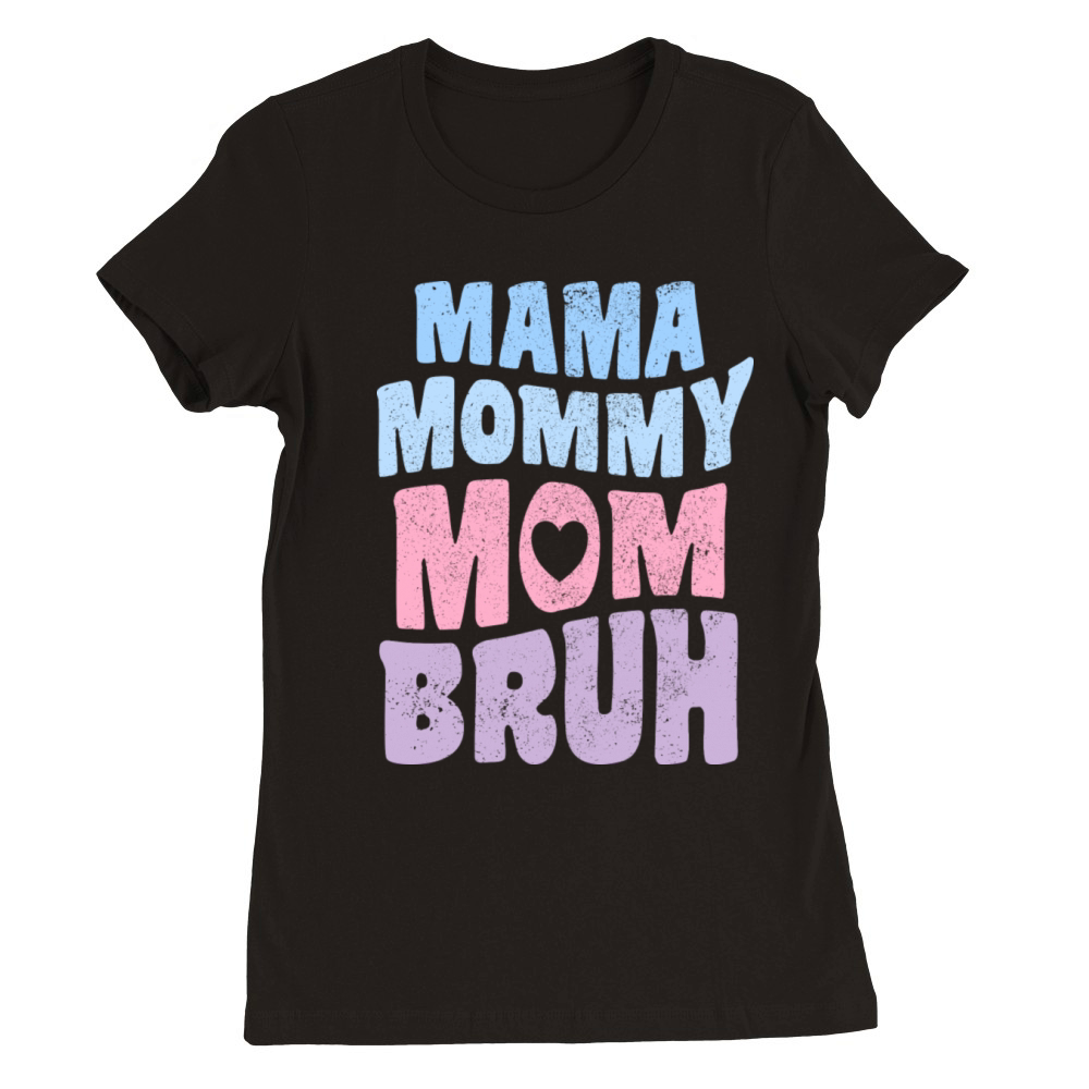 Mama Mommy Mom Bruh Mother s Day Vintage Premium Womens Crewneck T-shirt