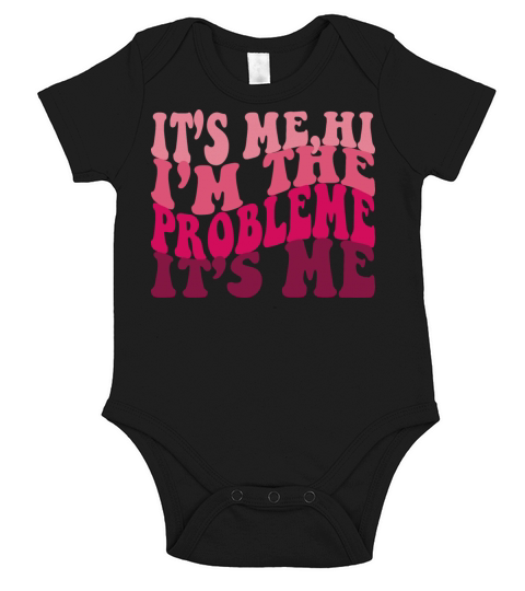Its Me Hi Im The Problem Funny tee Vintage love Short Sleeve Baby One-Piece