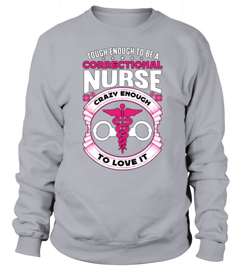 Correctional Nurse Tough Enough To Be Prison Nurse Sweatshirt Unisex