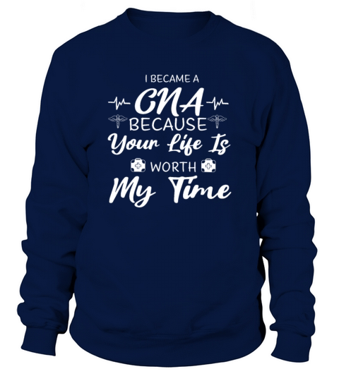 Funny CNA Gifts I BECAME A CNA BECAUSE YOUR LIFE Sweatshirt Unisex