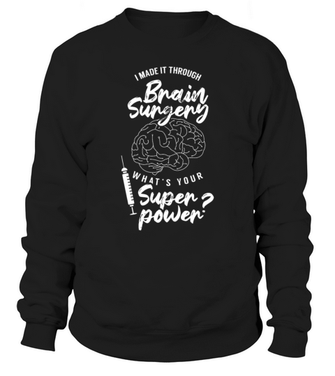 I Made It Through Brain Surgery Superpower Patient Sweatshirt Unisex