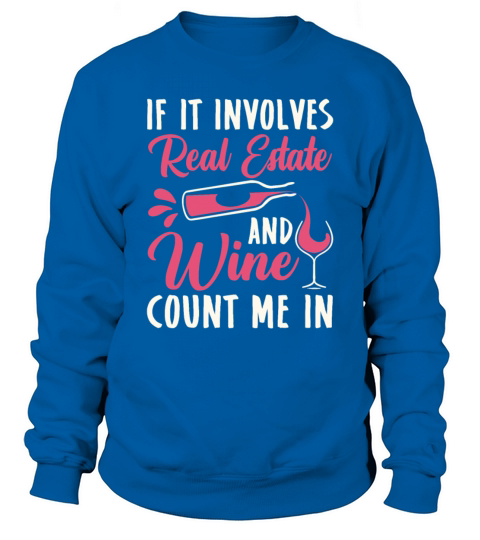 If It Involves Real Estate and Wine Count Me In Sweatshirt Unisex