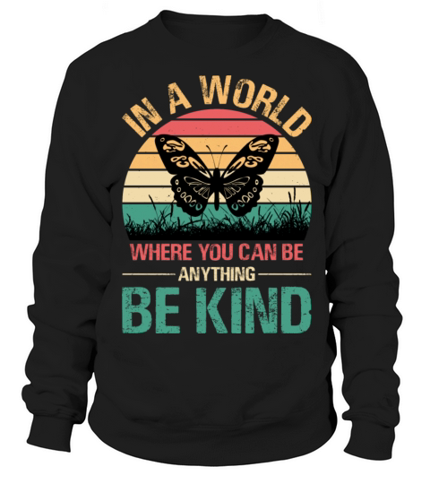 In A World Where You Can Be Anything Be Kind Sweatshirt Unisex
