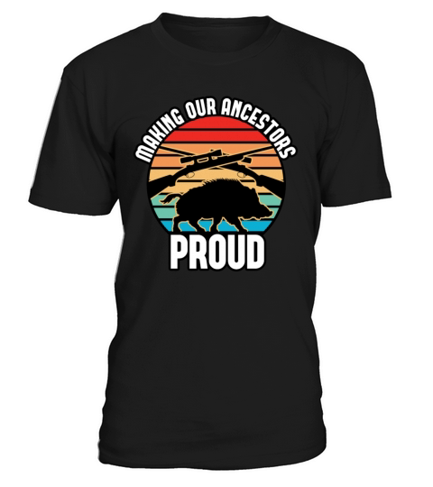 Boar Hunting - Making Our Ancestors Proud T-Shirt Unisex