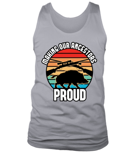 Boar Hunting - Making Our Ancestors Proud Tank Top Unisex