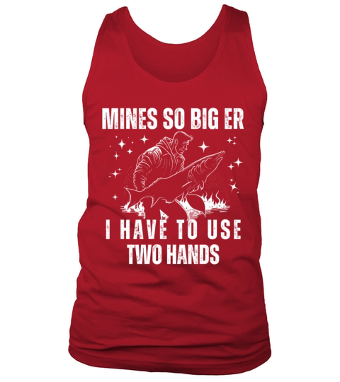 Fishery Mines So Big Ihave To Use Two Hands Tank Top Unisex