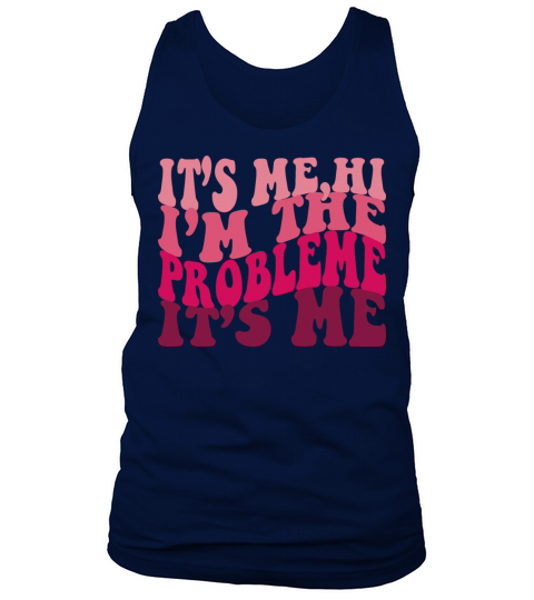 Its Me Hi Im The Problem Funny tee Vintage love Tank Top Unisex
