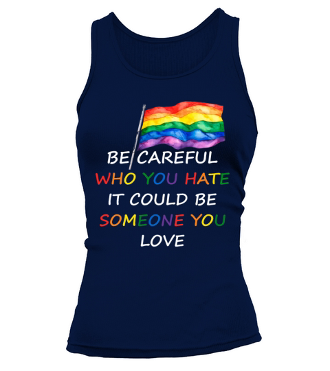 Be Careful who You Hate It Could Funny LGBT Gay Tank top Woman
