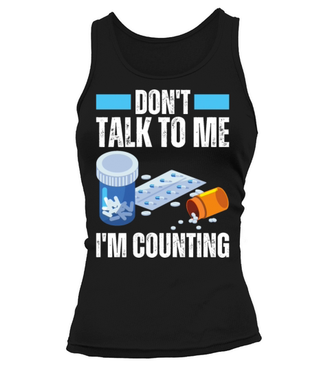 Dont Talk To Me Im Counting Pills Drugs Pharmacy Tank top Woman