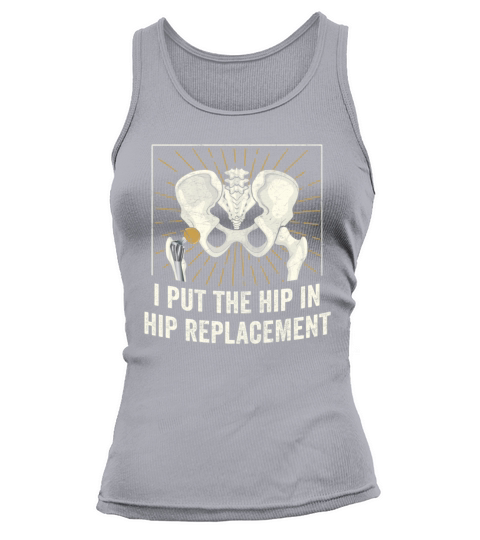 I Put The Hip In Hip Replacement Surgery Recovery Tank top Woman