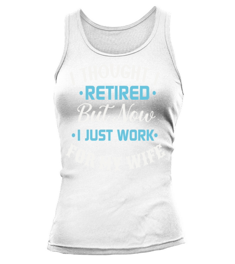 I Thought I Retired But Now I Just Work For My Tank top Woman