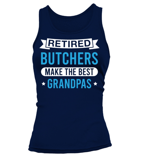 Retired Butchers Make The Best Grandpas Funny Tank top Woman