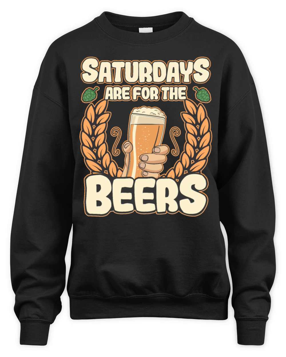 Funny Beer Drinker Saying Saturday for Beers Unisex Premium Crewneck Sweatshirt