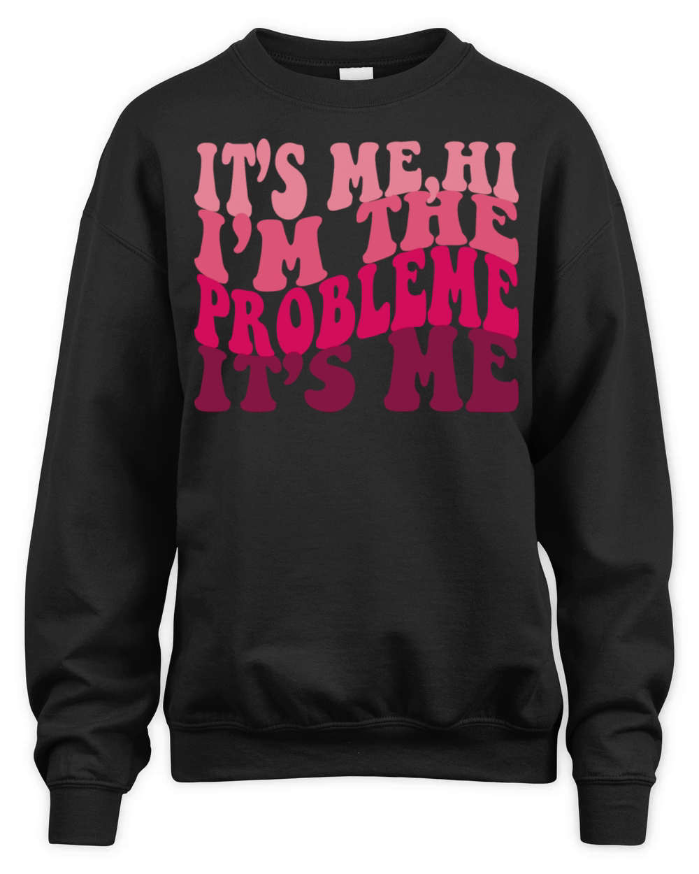 Its Me Hi Im The Problem Funny tee Vintage love Unisex Premium Crewneck Sweatshirt