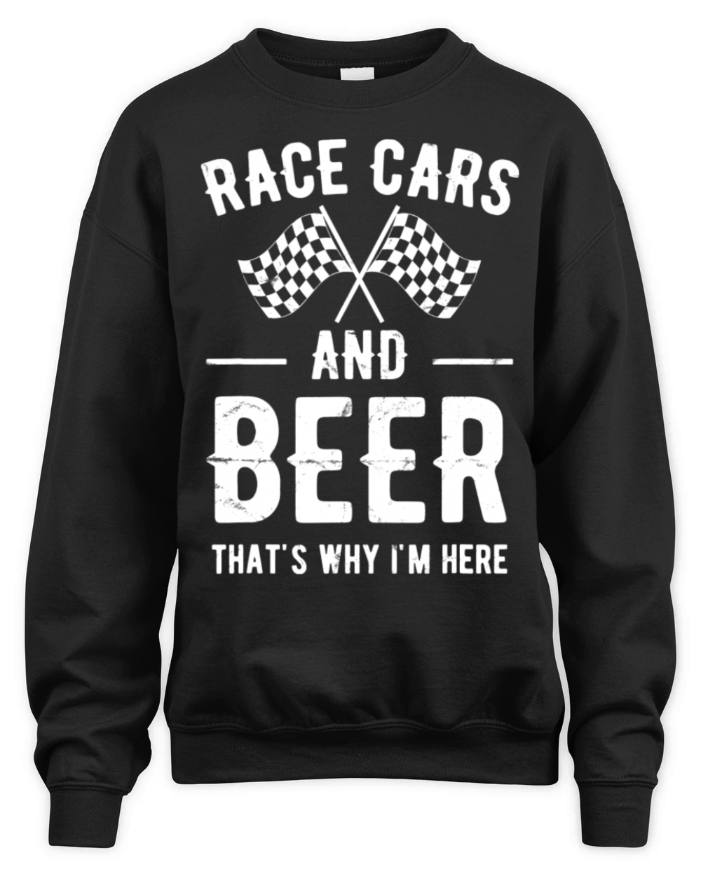 Race Cars And Beer Thats Why Im Here Garment Unisex Premium Crewneck Sweatshirt