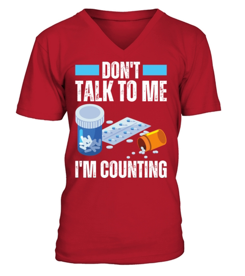 Dont Talk To Me Im Counting Pills Drugs Pharmacy V-Neck T-shirt