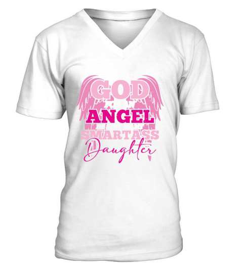I asked God For An Angel He Sent Smartass Daughter V-Neck T-shirt